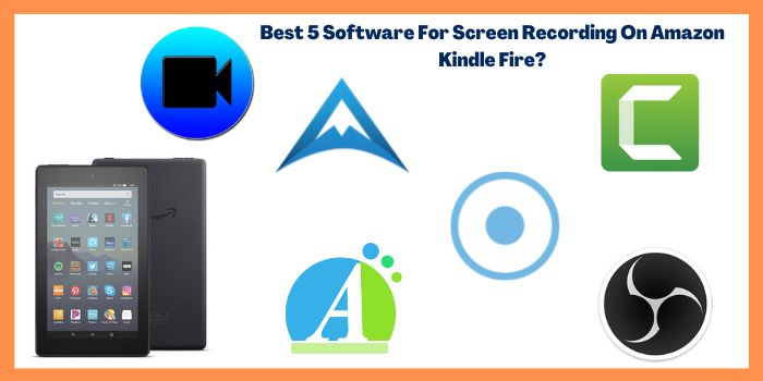 5 best screen recording software for Kindle Fire