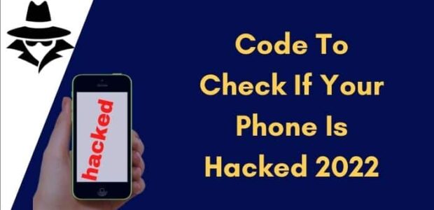 Code To Check If Your Phone Is Hacked 2022