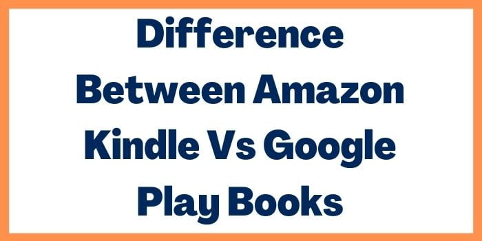 Difference between Amazon kindle vs google play books