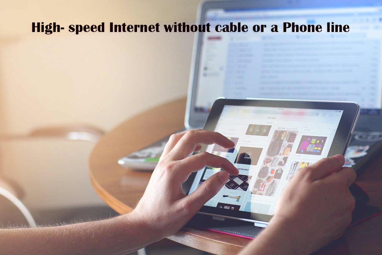 How to get High speed without cable or a Phone line How to get High speed without cable or a Phone line