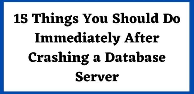 15 Things You Should Do After Crashing A Database Server