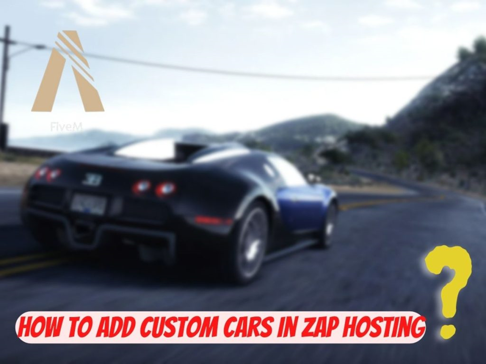 how to add custom cars in zap hosting